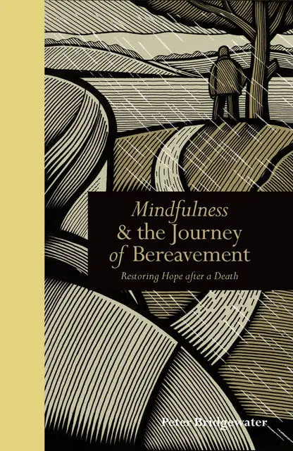 «Mindfulness & the Journey of Bereavement» by Peter Bridgewater