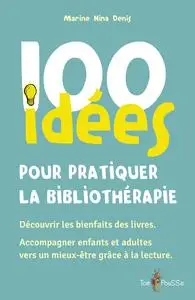 100 idees pour pratiquer la bibliothérapie - Marine Nina Denis