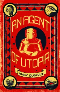 «An Agent of Utopia» by Andy Duncan