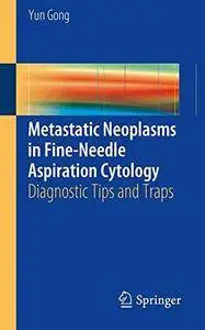 Metastatic Neoplasms in Fine-Needle Aspiration Cytology: Diagnostic Tips and Traps