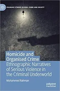 Homicide and Organised Crime: Ethnographic Narratives of Serious Violence in the Criminal Underworld