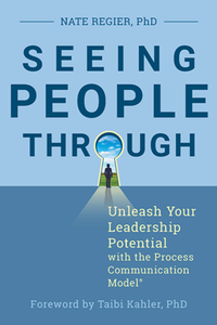 Seeing People Through : Unleash Your Leadership Potential with the Process Communication Model®