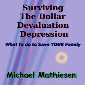 Surviving the Dollar Devaluation Depression: What to Do to Save Your Family (Audiobook)