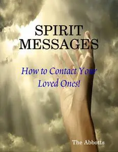 «Spirit Messages – How to Contact Your Loved Ones» by The Abbotts