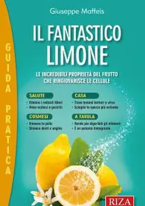 Il fantastico limone: Le incredibili proprietà del frutto che ringiovanisce le cellule di Giuseppe Maffeis