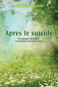 Diane Lamontagne, "Après le suicide : Témoignage déchirant, la réalité de ceux qui restent"