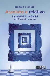 Giorgio Chinnici - Assoluto e relativo. La relatività da Galileo a Einstein e oltre