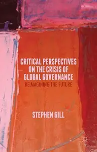Critical Perspectives on the Crisis of Global Governance: Reimagining the Future [Repost] 
