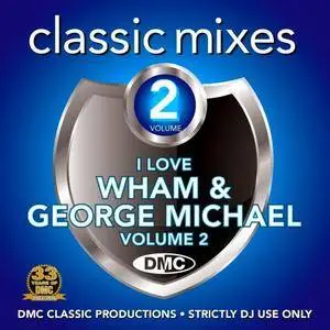 VA - DMC Classic Mixes I Love Wham & George Michael Volume 2 (2016)