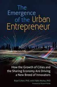 The Emergence of the Urban Entrepreneur: How the Growth of Cities and the Sharing Economy Are Driving a New Breed of Innovators