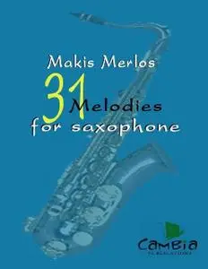 «31 Melodies for Saxophone» by Makis Merlos