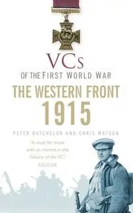 «VCs of the First World War: Western Front 1915» by Christopher Matson, Peter F. Batchelor