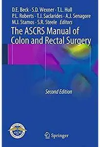 The ASCRS Manual of Colon and Rectal Surgery (2nd edition) [Repost]