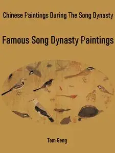 «Chinese Paintings During The Song Dynasty» by Tom Geng