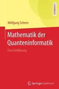 Mathematik der Quanteninformatik: Eine Einführung