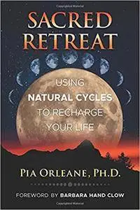 Sacred Retreat: Using Natural Cycles to Recharge Your Life