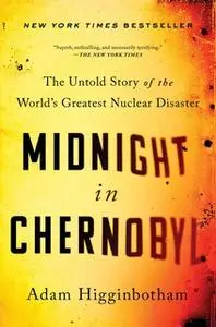 «Midnight in Chernobyl» by Adam Higginbotham