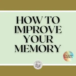 How To Improve Your Memory [Audiobook]