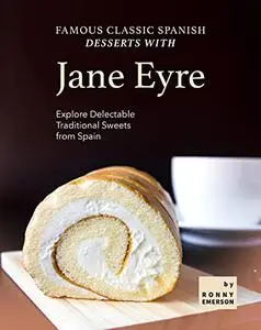 Famous Classic Spanish Desserts with Jane Eyre: Explore Delectable Traditional Sweets from Spain