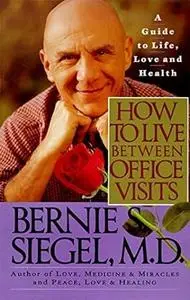 How to Live Between Office Visits: A Guide to Life, Love and Health