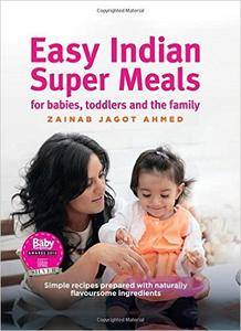 Easy Indian Super Meals for Babies, Toddlers and the Family