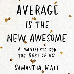 Average Is the New Awesome: A Manifesto for the Rest of Us [Audiobook]