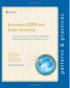 Exploring CQRS and Event Sourcing: A journey into high scalability, availability, and maintainability with Windows