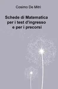 Schede di Matematica per i test d’ingresso e per i precorsi