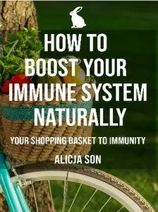 How To Boost Your Immune System Naturally: Your Shopping Basket To Immunity