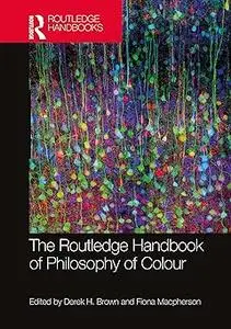 The Routledge Handbook of Philosophy of Colour