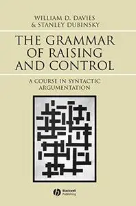 The Grammar of Raising and Control: A Course in Syntactic Argumentation