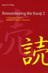 Remembering the Kanji II : A Systematic Guide to Reading Japanese Characters (repost)