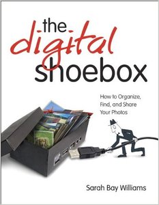 The Digital Shoebox: How to Organize, Find, and Share Your Photos (repost)