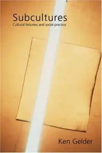 Subcultures: Cultural Histories and Social Practice