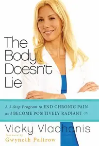 The Body Doesn't Lie: A 3-Step Program to End Chronic Pain and Become Positively Radiant (repost)