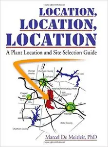 Location, Location, Location: A Plant Location and Site Selection Guide