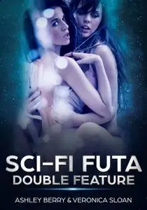 «Sci-Fi Futa Double Feature» by Ashley Berry, Veronica Sloan