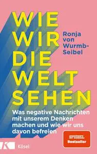 Ronja Wurmb-Seibel - Wie wir die Welt sehen
