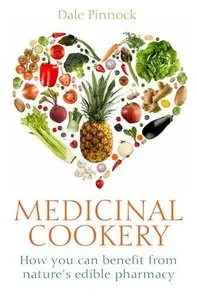 Medicinal Cookery: How You Can Benefit From Nature's Edible Pharmacy