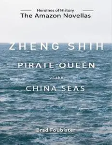 «Zheng Shih – Pirate Queen of the China Seas – Ebook» by Brad Foubister