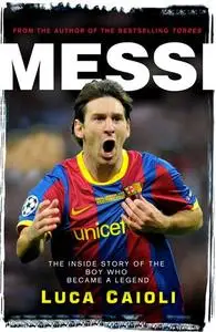 Messi: The Inside story of the Boy Who Became a Legend (Repost)