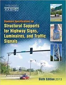Standard Specifications for Structural Supports for Highway Signs, Luminaires, and Traffic Signals (6th Edition)