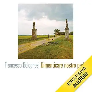 «Dimenticare nostro padre» by Francesco Bolognesi