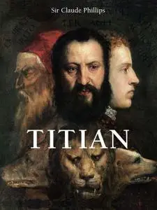 «Titian» by Sir Claude Phillips