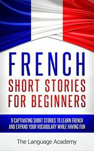 French: Short Stories For Beginners - 9 Captivating Short Stories to Learn French & Expand Your Vocabulary While Having Fun