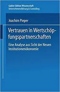 Vertrauen in Wertschöpfungspartnerschaften: Eine Analyse aus Sicht der Neuen Institutionenökonomie