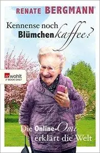 Kennense noch Blümchenkaffee? : Die Online-Omi erklärt die Welt (repost)