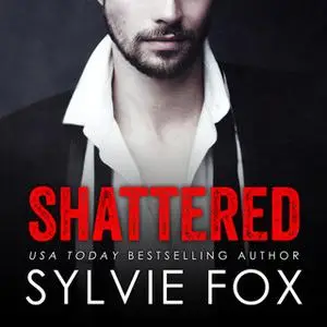 «Shattered» by Sylvie Fox