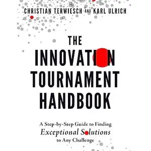 The Innovation Tournament Handbook: A Step-by-Step Guide to Finding Exceptional Solutions to Any Challenge [Audiobook]