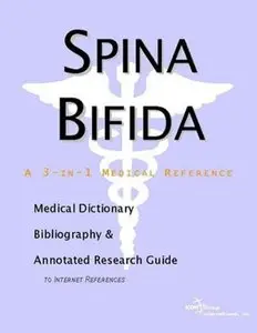 Spina Bifida - A Medical Dictionary, Bibliography, and Annotated Research Guide to Internet References